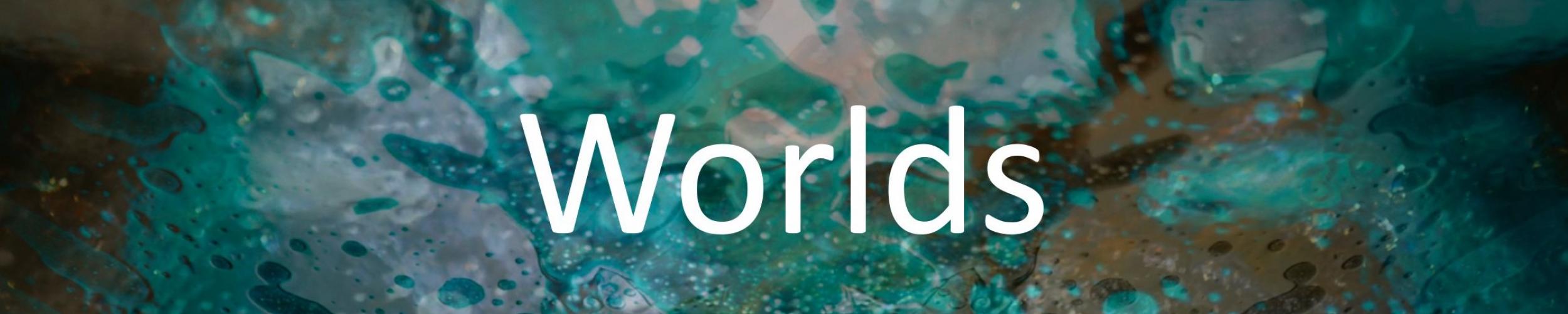 Worlds